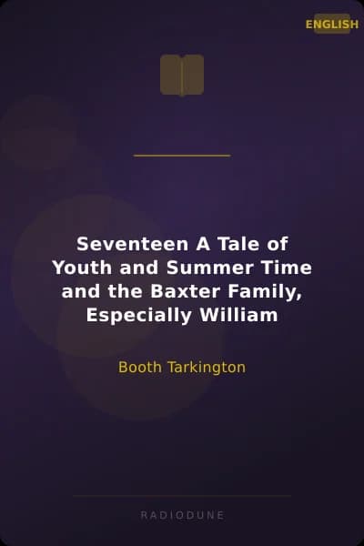 Seventeen A Tale of Youth and Summer Time and the Baxter Family, Especially William