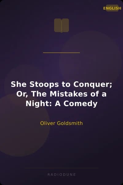 She Stoops to Conquer; Or, The Mistakes of a Night: A Comedy