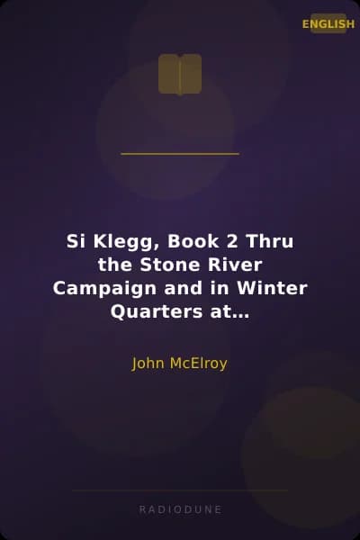 Si Klegg, Book 2 Thru the Stone River Campaign and in Winter Quarters at Murfreesboro