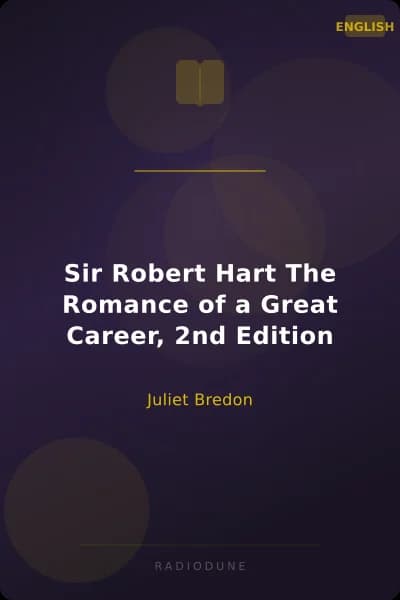 Sir Robert Hart The Romance of a Great Career, 2nd Edition