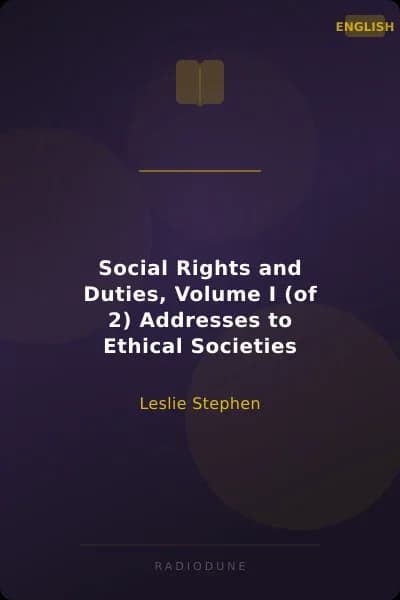 Social Rights and Duties, Volume I (of 2) Addresses to Ethical Societies