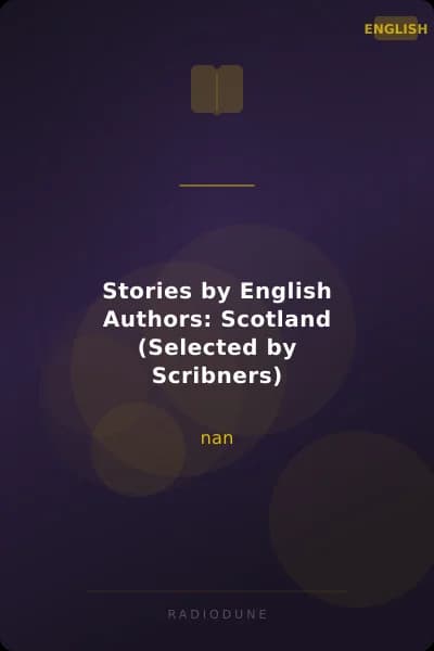 Stories by English Authors: Scotland (Selected by Scribners)