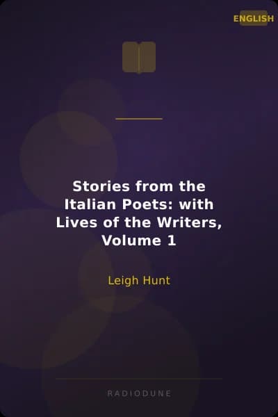 Stories from the Italian Poets: with Lives of the Writers, Volume 1
