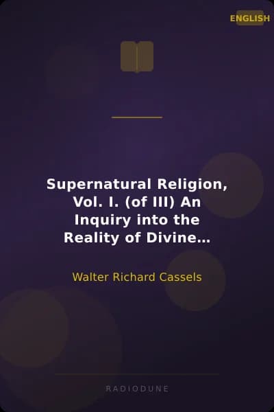 Supernatural Religion, Vol. I. (of III) An Inquiry into the Reality of Divine Revelation
