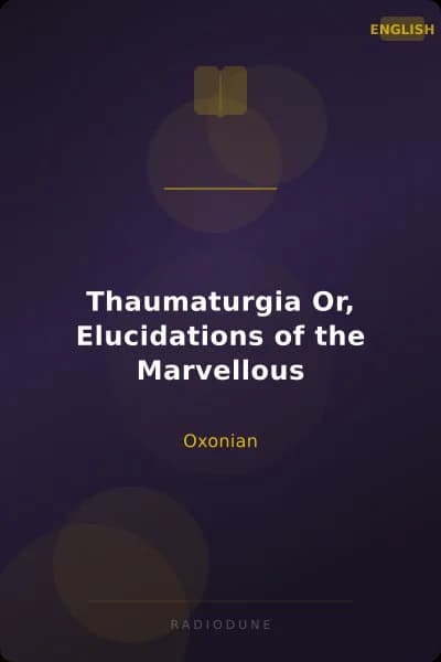 Thaumaturgia Or, Elucidations of the Marvellous