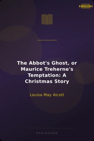 The Abbot's Ghost, or Maurice Treherne's Temptation: A Christmas Story
