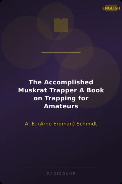 The Accomplished Muskrat Trapper A Book on Trapping for Amateurs