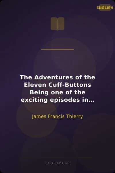 The Adventures of the Eleven Cuff-Buttons Being one of the exciting episodes in the career of the famous detective Hemlock Holmes, as recorded by his friend Dr. Watson
