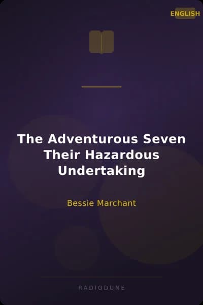 The Adventurous Seven Their Hazardous Undertaking