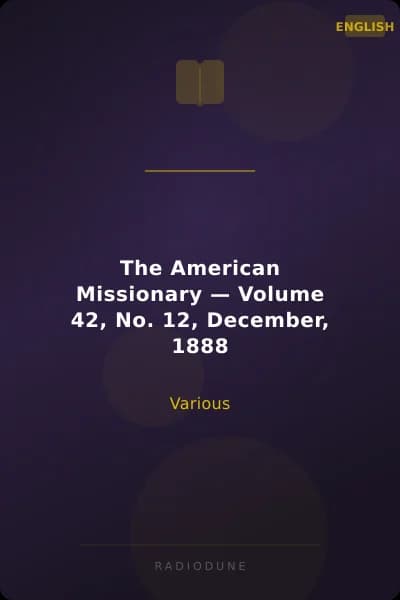 The American Missionary — Volume 42, No. 12, December, 1888