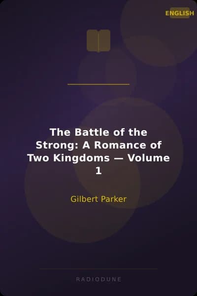 The Battle of the Strong: A Romance of Two Kingdoms — Volume 1
