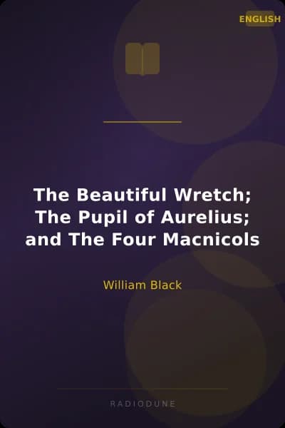 The Beautiful Wretch; The Pupil of Aurelius; and The Four Macnicols