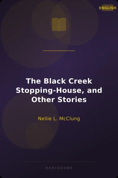 The Black Creek Stopping-House, and Other Stories