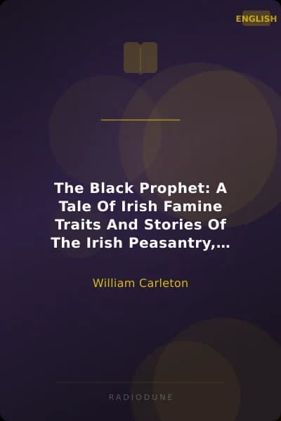 The Black Prophet: A Tale Of Irish Famine Traits And Stories Of The Irish Peasantry, The Works of William Carleton, Volume Three