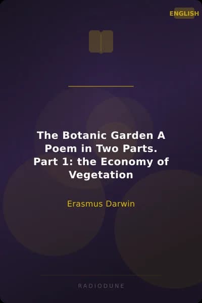 The Botanic Garden A Poem in Two Parts. Part 1: the Economy of Vegetation