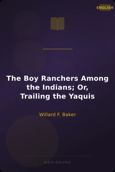 The Boy Ranchers Among the Indians; Or, Trailing the Yaquis