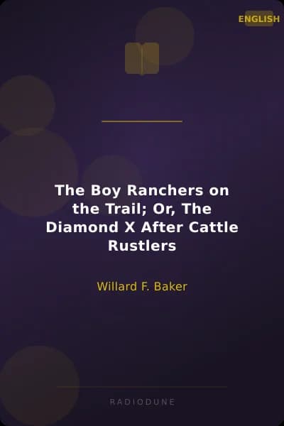 The Boy Ranchers on the Trail; Or, The Diamond X After Cattle Rustlers