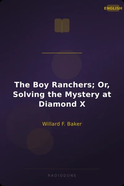 The Boy Ranchers; Or, Solving the Mystery at Diamond X