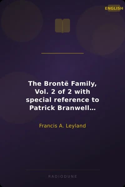The Brontë Family, Vol. 2 of 2 with special reference to Patrick Branwell Brontë