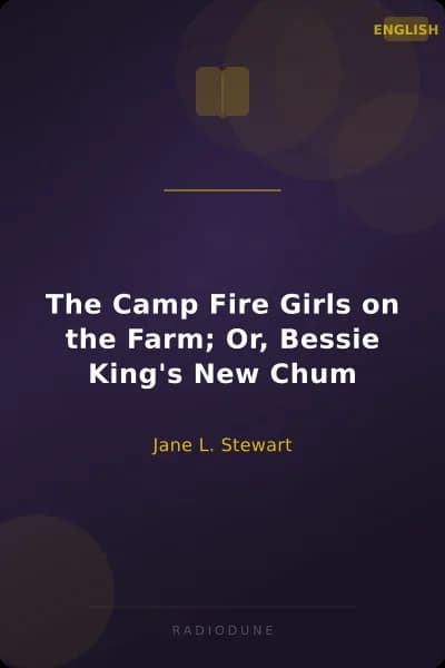 The Camp Fire Girls on the Farm; Or, Bessie King's New Chum
