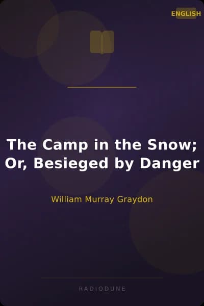 The Camp in the Snow; Or, Besieged by Danger