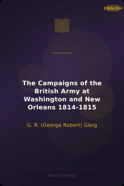 The Campaigns of the British Army at Washington and New Orleans 1814-1815