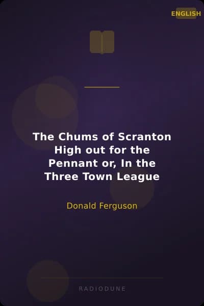 The Chums of Scranton High out for the Pennant or, In the Three Town League