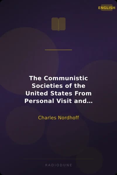 The Communistic Societies of the United States From Personal Visit and Observation