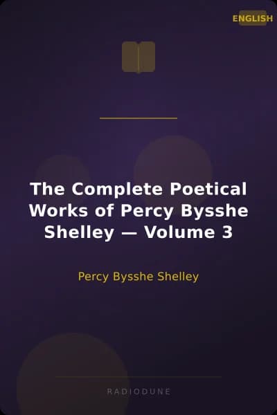 The Complete Poetical Works of Percy Bysshe Shelley — Volume 3