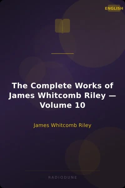 The Complete Works of James Whitcomb Riley — Volume 10