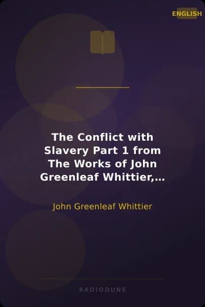 The Conflict with Slavery Part 1 from The Works of John Greenleaf Whittier, Volume VII