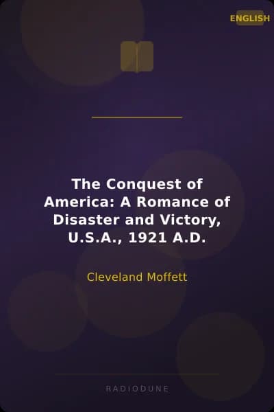 The Conquest of America: A Romance of Disaster and Victory, U.S.A., 1921 A.D.
