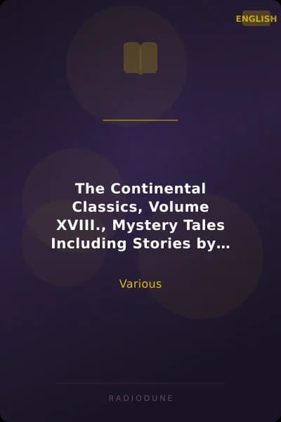 The Continental Classics, Volume XVIII., Mystery Tales Including Stories by Feodor Mikhailovitch Dostoyevsky, Jörgen Wilhelm Bergsöe and Bernhard Severin Ingemann