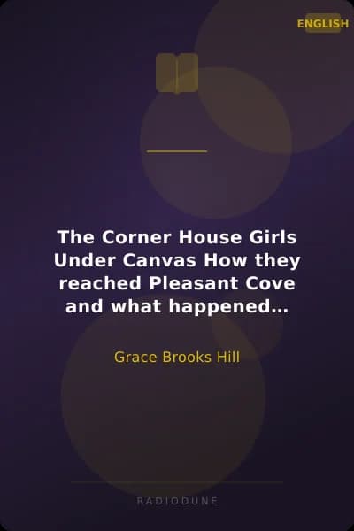 The Corner House Girls Under Canvas How they reached Pleasant Cove and what happened afterward