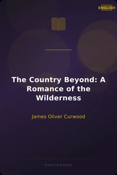 The Country Beyond: A Romance of the Wilderness