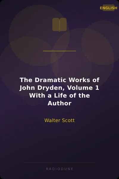 The Dramatic Works of John Dryden, Volume 1 With a Life of the Author