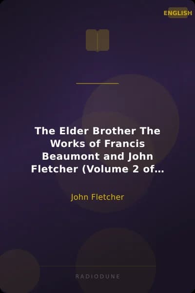 The Elder Brother The Works of Francis Beaumont and John Fletcher (Volume 2 of 10)