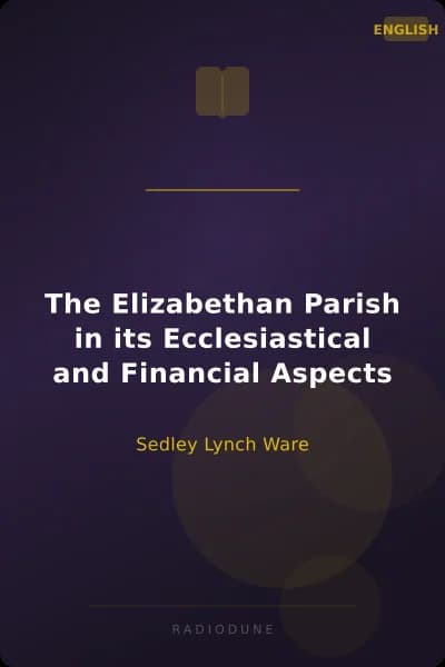 The Elizabethan Parish in its Ecclesiastical and Financial Aspects