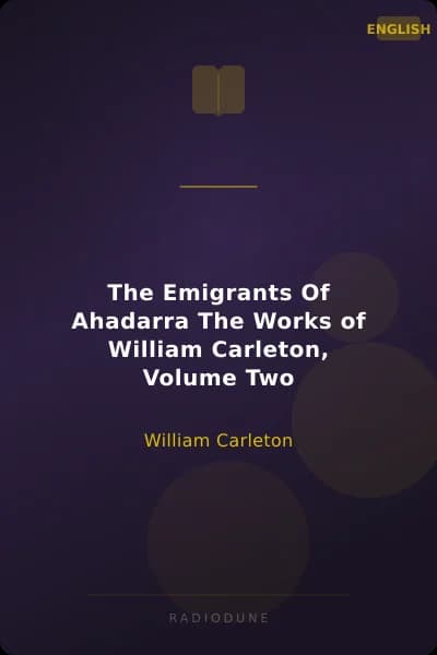 The Emigrants Of Ahadarra The Works of William Carleton, Volume Two