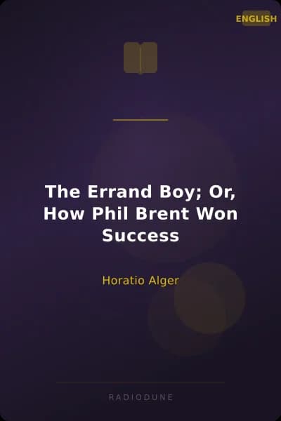 The Errand Boy; Or, How Phil Brent Won Success