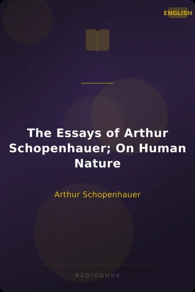 The Essays of Arthur Schopenhauer; On Human Nature