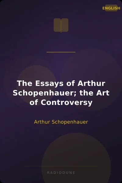 The Essays of Arthur Schopenhauer; the Art of Controversy