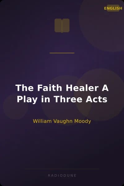 The Faith Healer A Play in Three Acts