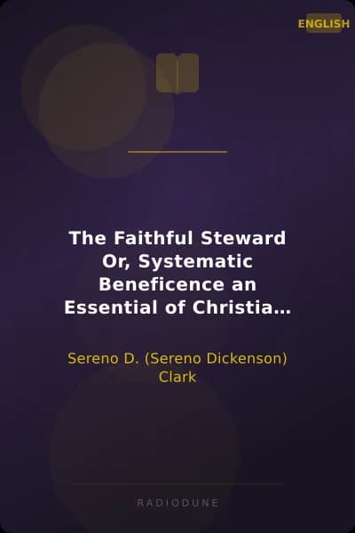 The Faithful Steward Or, Systematic Beneficence an Essential of Christian Character