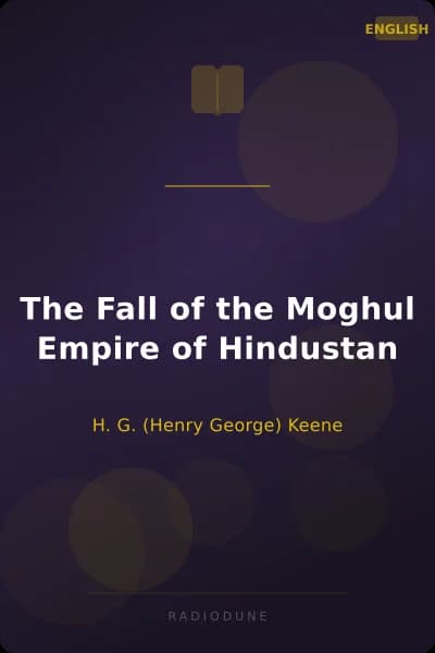 The Fall of the Moghul Empire of Hindustan