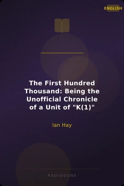 The First Hundred Thousand: Being the Unofficial Chronicle of a Unit of "K(1)"