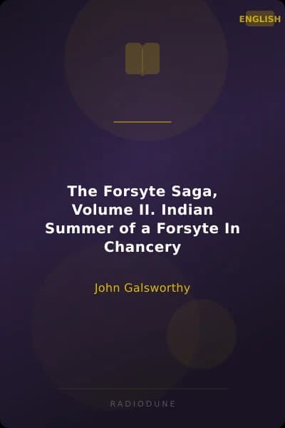 The Forsyte Saga, Volume II. Indian Summer of a Forsyte In Chancery