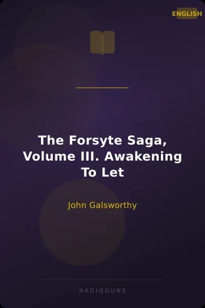 The Forsyte Saga, Volume III. Awakening To Let