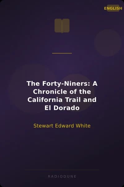 The Forty-Niners: A Chronicle of the California Trail and El Dorado