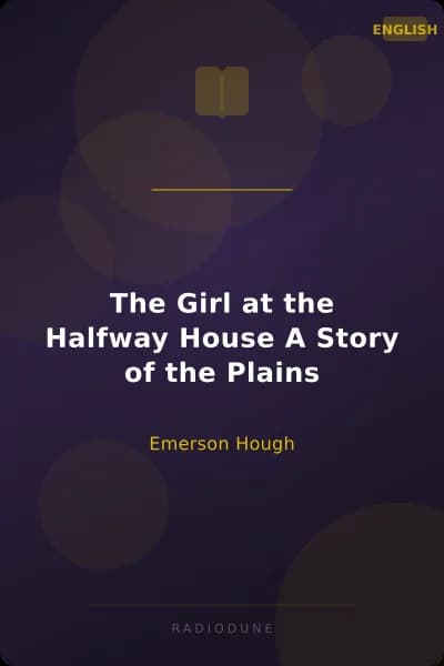 The Girl at the Halfway House A Story of the Plains
